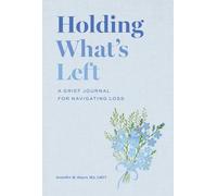 Holding What's Left: A Grief Journal for Navigating Loss