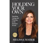 Holding Your Own: Speaking, Acting, and Winning in the Business World