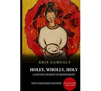 Holey Wholly Holy: A Lenten Journey Of Refinement {Expanded Edition}