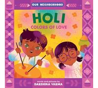 Holi: Colors of Love (an Our Neighborhood Series Board Book for Toddlers Celebrating Hindu Culture)
