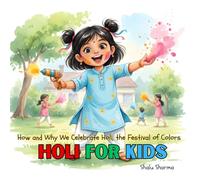 Holi for Kids: Discover the Magic of Holi with Anya: How and Why We Celebrate Holi, the Festival of Colors
