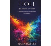 HOLI - The Festival of Colours: Traditions, legends and modern celebrations (Tradizioni & Folklore)
