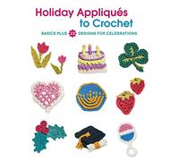 Holiday Appliques to Crochet: Basics Plus 23 Designs for Celebrations