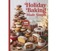 Holiday Baking Made Simple: Easy Recipes for Merry Gatherings (Holiday Sweet Magic Series)