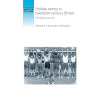Holiday Camps in Twentieth-Century Britain: Packaging Pleasure (Studies in Popular Culture)