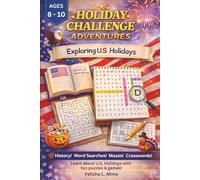 Holiday Challenge Adventures, Exploring U.S. Holidays: A Learning Adventure with 26 U.S. Holiday Stories, Puzzles, Mazes, and Crosswords for Kids Ages 8-10 | 6 x 9 Inches | 190 Pages