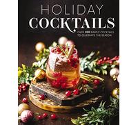 Holiday Cocktails: Over 100 Simple Cocktails to Celebrate the Season
