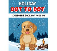 Holiday Dot-to-Dot Book for Kids Ages 4-8: Fun Christmas & Winter Connect-the-Dots Activities to Build Focus, Counting Skills, and Creativity