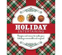 Holiday Entertaining: Recipes and Menus to Make Your Holidays Memorable and Magical