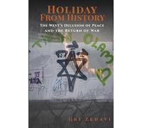 Holiday From History: The West’s Delusion of Peace and the Return of War