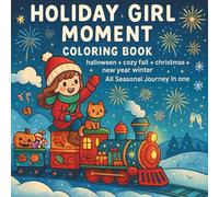 Holiday Girl Moment coloring book: “40 Cute & Cozy Holiday Girl Moments - Seasonal Coloring Pages for Teens & Adults with Halloween, Autumn Fall, ... Relief Designs (Cozy Christmas Winter Series)