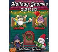 Holiday Gnomes Coloring Book: Cute Gnomes To Color For Christmas, Halloween, Valentine, Easter, and more! Gnomes For The Holidays (Gnome Coloring Book)