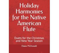 Holiday Harmonies for the Native American Flute: Duets for the Christmas and New Year Season (Books for Playing the Native American (Style) Flute)