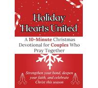 Holiday Hearts United: A 10-Minute Christmas Devotional for Couples Who Pray Together: Strengthen your bond, deepen your faith, and celebrate Christ this season (Christmas Devotional Books)
