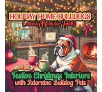 HOLIDAY HOME BULLDOGS Coloring Book for Adults: Festive Christmas Interiors with Adorable Bulldog Pets-Relaxing Line Art for Therapy and Stress Relief