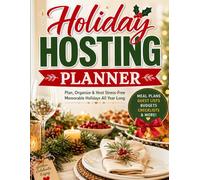 Holiday Hosting Planner: A Complete Organizer for Guest Lists, Menus, Recipes, Grocery Shopping, Timelines, Décor & Holiday Event Planning