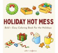 Holiday Hot Mess: Color Your Way Through the Chaos with 30+ Relatable Holiday Scenes (Beautifully Distracted: A Real-Life Coloring Book Series for Women)