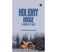 Holiday House: A Series of Tales