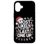 Holiday Humor Most Likely To Be The Last One Up Case for iPhone 16 Plus