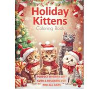 Holiday Kittens Coloring Book: Cute Christmas Cats and Cozy Winter Pages to Color for All Ages: Adorable Festive Coloring Pages with Sweet Kittens, Snowy Scenes, and Relaxing Holiday Fun