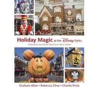Holiday Magic at the Disney Parks: Celebrations Around the World from Fall to Winter (Disney Editions Deluxe)