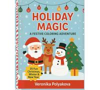 Holiday Magic Coloring Book for Kids Ages 4-10 | Christmas, Winter & New Year Fun!: 35 Festive Coloring Pages - A Joyful Holiday Adventure for Kids Ages 4-10