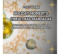 Holiday Moments: Christmas Mandalas - Festive Stress Relief & Mindfulness Coloring Book for Teens and Adults: 40+ Unique Mandala & Pattern Designs | ... (Holiday Moments: A Coloring Journey Series)