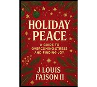 Holiday Peace: A Guide to Overcoming Stress and Finding Joy