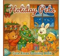 Holiday Pets: Cute Xmas Coloring Book, Cute Holiday Scenes Featuring Dogs, Cats, and Funny Pet Moments, For Kids, Teens, Adults
