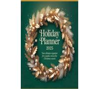 Holiday Planner 2025: Your Ultimate Organizer for a Joyful, Stress-Free Christmas Season (Deacon OMaley's How-To & Self-Help Series)