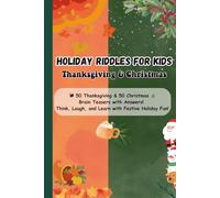 Holiday Riddles for Kids: Thanksgiving & Christmas - 100 Fun Brain Teasers with Answers for Festive Family Laughs: 50 Thanksgiving and 50 Christmas ... with Fun Holiday Questions for Kids Ages 6-10
