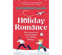 Holiday Romance: A totally hilarious and unforgettable Christmas romantic comedy (Catherine Walsh Christmas romcoms)
