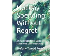 Holiday Spending Without Regret: A Smart Budget Mini Guide to Stress-Free, Guilt-Free Giving (The Smart Budget Series)