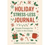 Holiday Stress-Less Journal: Simple Prompts for Calm in the Chaos