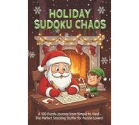 Holiday Sudoku Chaos: A 100-Puzzle Journey from Simple to Hard - The Perfect Stocking Stuffer for Puzzle Lovers! (Coded Chaos™ Puzzle Series)