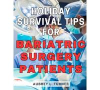 Holiday Survival Tips for Bariatric Surgery Patients: Navigating the Festive Season with Ease: Essential Tips for Successful Bariatric Surgery Recovery