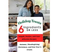 Holiday treats 6 ingredients or less: Simple, Festive, and Cost-Effective Recipes