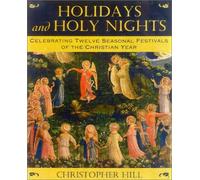 Holidays and Holy Nights: Celebrating Twelve Seasonal Festivals of the Christian Year