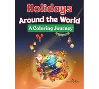 Holidays Around the World: A Coloring Journey: Cozy, Bold & Easy Holiday Scenes for Stress Relief and Mindful Winter Calm: Gratitude, Light Festivals, Christmas & New Beginnings Around the World