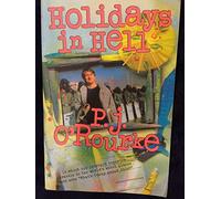 Holidays in Hell: In Which Our Intrepid Reporter Travels to the World's Worst Places and Asks, What's Funny about Thi (O'Rourke, P. J.)