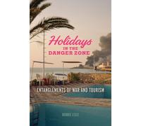 Holidays in the Danger Zone : Entanglements of War and Tourism