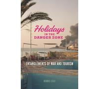 Holidays in the Danger Zone: Entanglements of War and Tourism (Critical War Studies)