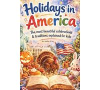 Holidays in the USA: The Most Beautiful Celebrations and Traditions Explained Simply for Kids - A lovingly designed children’s book about American holidays, customs, and their meaning