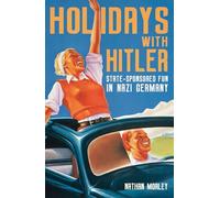 Holidays with Hitler: State-sponsored Fun in Nazi Germany