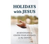 Holidays with Jesus: 40 Devotions to Center Your Holidays on the Savior: 7 (Holiday Celebration Devotionals)