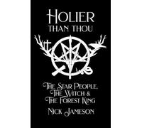 Holier Than Thou: Collector's Copy: The Star People, The Witch & The Forest King