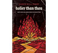 Holier Than Thou: How God's Holiness Helps Us Trust Him: How God's Holiness Helps Us Trust Him