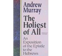 Holiest of All: An Exposition of the Epistle to the Hebrews