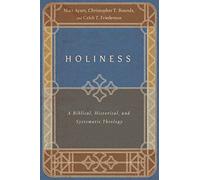 Holiness - A Biblical, Historical, and Systematic Theology