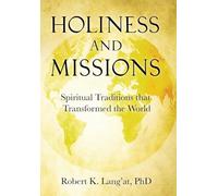 Holiness and Missions: Spiritual Traditions that Transformed the World